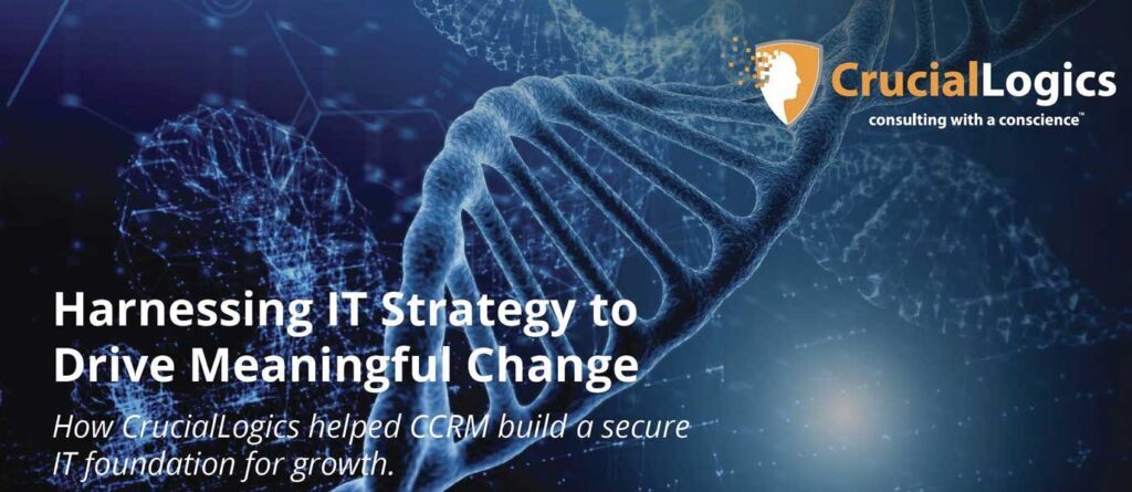 An image with a blue scientific theme showing a close-up of a DNA double helix structure; the Crucial Logics logo appears at the top, and the text reads Harnessing IT Strategy to Drive Meaningful Change – How Crucial Logics helped CCRM build a secure IT foundation for growth.