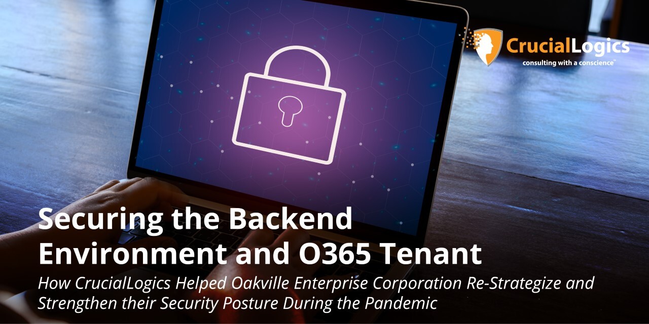 CrucialLogics banner with the text Securing the Backend Environment and O365 Tenant, featuring a subtext about helping Oakville Enterprise Corporation strengthen security during the pandemic, over an image of a tablet displaying a digital padlock icon on a table.