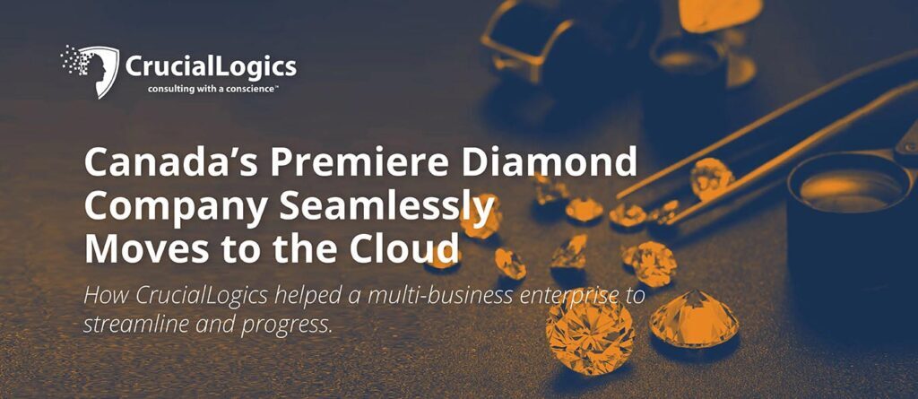 An image with an orange and blue overlay showing polished diamonds, tweezers, and jeweler’s tools on a dark surface; the Crucial Logics logo appears at the top, and the text reads Canada’s Premiere Diamond Company Seamlessly Moves to the Cloud – How Crucial Logics helped a multi-business enterprise to streamline and progress.