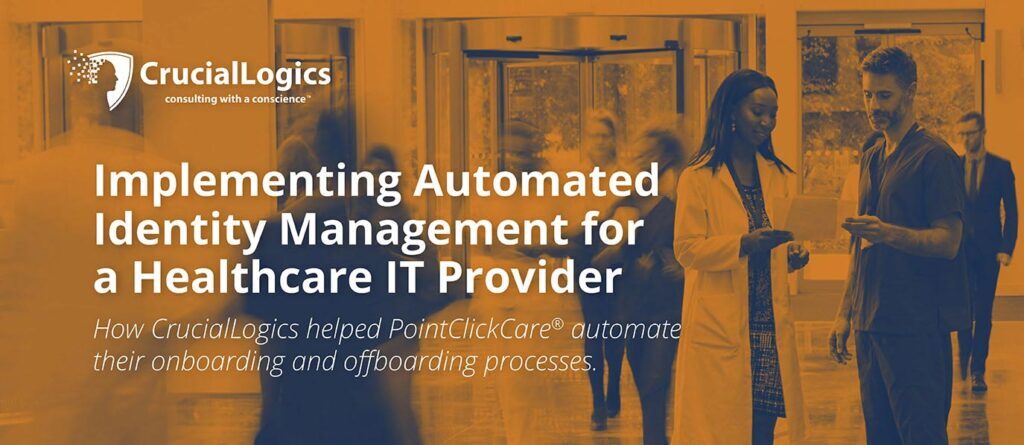 An image with an orange and blue overlay showing healthcare professionals conversing in a hospital lobby; the Crucial Logics logo appears at the top, and the text reads Implementing Automated Identity Management for a Healthcare IT Provider – How Crucial Logics helped PointClickCare automate their onboarding and offboarding processes.