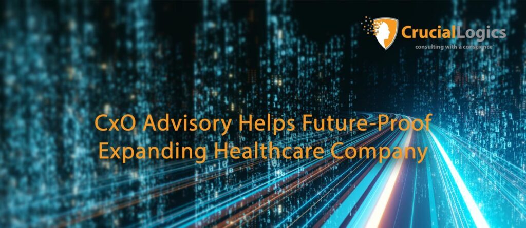 An image with a digital cityscape background featuring glowing data streams and binary code; the Crucial Logics logo appears in the upper right corner, and the text reads CxO Advisory Helps Future-Proof Expanding Healthcare Company, symbolizing technology-driven growth and strategic innovation.